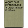 Vague: de la sémantique à la pragmatique et retour door Zsuzsa Simonffy