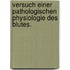 Versuch einer pathologischen Physiologie des Blutes.