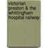 Victorian Preston & the Whittingham Hospital Railway