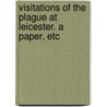 Visitations of the Plague at Leicester. A paper, etc door William Kelley