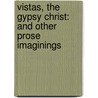 Vistas, the Gypsy Christ: and Other Prose Imaginings by William Sharp