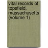 Vital Records of Topsfield, Massachusetts (Volume 1) by Topsfield
