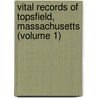 Vital Records of Topsfield, Massachusetts (Volume 1) door Topsfield