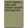 Vocal Mastery Talks with Master Singers and Teachers door Harriette Brower