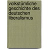 Volkstümliche Geschichte des deutschen Liberalismus by Schnell