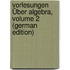 Vorlesungen Über Algebra, Volume 2 (German Edition)