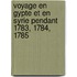 Voyage En Gypte Et En Syrie Pendant 1783, 1784, 1785
