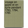 Voyage En Gypte Et En Syrie Pendant 1783, 1784, 1785 door Constantin-Fran Ois Volney
