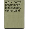 W.O. V. Horn's Gesammelte Erzählungen, Vierter Band door Duke University. Library. Jantz Collection. German Americana