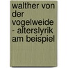 Walther Von Der Vogelweide - Alterslyrik Am Beispiel by Klaus Ludwig Hohn
