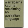Warrabarna Kaurna! Reclaiming an Australian Language door Amery Rob