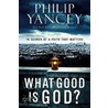 What Good Is God?: In Search Of A Faith That Matters door Phillip Yancey