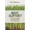 Why Suffer?: How I Overcame Illness & Pain Naturally by Ann Wigmore