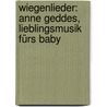 Wiegenlieder: Anne Geddes, Lieblingsmusik fürs Baby by Anne Geddes