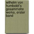 Wilhelm von Humboldt's Gesammelte Werke, erster Band