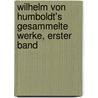 Wilhelm von Humboldt's gesammelte Werke, Erster Band door Karl Heinrich Brandes