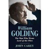 William Golding: The Man Who Wrote Lord Of The Flies by John Carey
