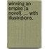 Winning an Empire [a novel]. ... With illustrations.