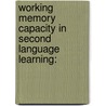 Working memory capacity in second language learning: door Kyria Finardi
