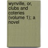 Wynville, Or, Clubs and Coteries (Volume 1); a Novel door Daniel Owen Madden