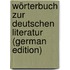 Wörterbuch Zur Deutschen Literatur (German Edition)