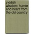 Yiddish Wisdom: Humor and Heart from the Old Country