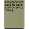Zen Economics: Save the World and Yourself by Saving by Robert Van de Weyer