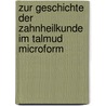 Zur Geschichte der Zahnheilkunde im Talmud microform by Nobel
