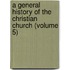 a General History of the Christian Church (Volume 5)