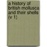 a History of British Mollusca and Their Shells (V 1)