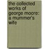 the Collected Works of George Moore: a Mummer's Wife
