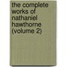 the Complete Works of Nathaniel Hawthorne (Volume 2) by Nathaniel Hawthorne