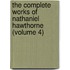 the Complete Works of Nathaniel Hawthorne (Volume 4)