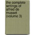 the Complete Writings of Alfred De Musset (Volume 3)