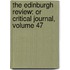the Edinburgh Review: Or Critical Journal, Volume 47