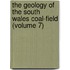 the Geology of the South Wales Coal-Field (Volume 7)