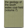 the Geology of the South Wales Coal-Field (Volume 7) by Geological Survey of Great Britain