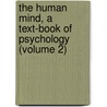 the Human Mind, a Text-Book of Psychology (Volume 2) door James Sully