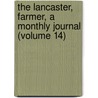 the Lancaster, Farmer, a Monthly Journal (Volume 14) door Rathvon