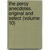 the Percy Anecdotes. Original and Select (Volume 10) by Sholto Percy