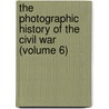 the Photographic History of the Civil War (Volume 6) door Francis Trevelyan Miller