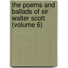 the Poems and Ballads of Sir Walter Scott (Volume 6) by Walter Scott