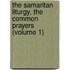 the Samaritan Liturgy, the Common Prayers (Volume 1)