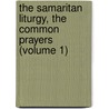 the Samaritan Liturgy, the Common Prayers (Volume 1) by Robert Cowley