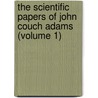 the Scientific Papers of John Couch Adams (Volume 1) door John Couch Adams