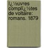 Ï¿½Uvres Complï¿½Tes De Voltaire: Romans. 1879