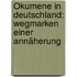 Ökumene in Deutschland: Wegmarken einer Annäherung