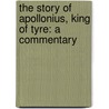 The Story of Apollonius, King of Tyre: A Commentary by Stelios Panayotakis
