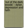 'Out of the Dark Woods' - Dylan, Depression and Faith door Adam Timothy Bradford