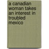 A Canadian Woman Takes an Interest in Troubled Mexico door Grisell Ortega